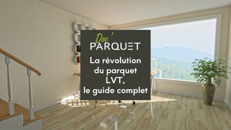 La révolution du parquet LVT, le guide complet